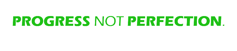 THINK PROGRESS NOT PERFECTION. Ready to get started? 